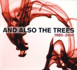And Also The Trees : Best of 1980-2005